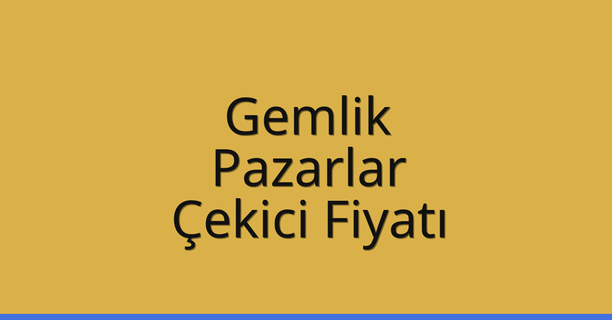 Gemlik – Pazarlar Çekici Fiyatı
