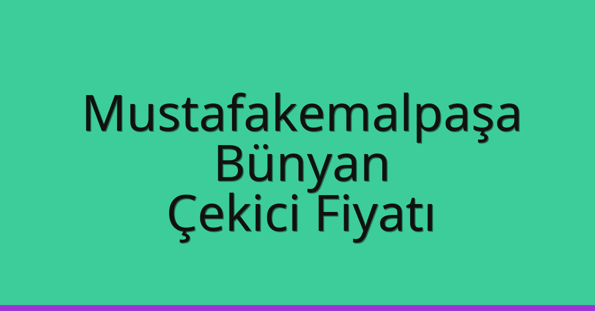 Mustafakemalpaşa – Bünyan Çekici Fiyatı