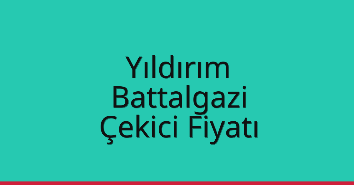 Yıldırım – Battalgazi Çekici Fiyatı