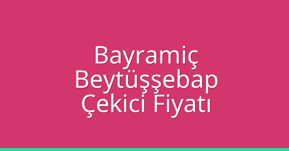 Bayramiç – Beytüşşebap Çekici Fiyatı