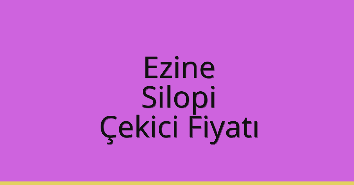 Ezine – Silopi Çekici Fiyatı