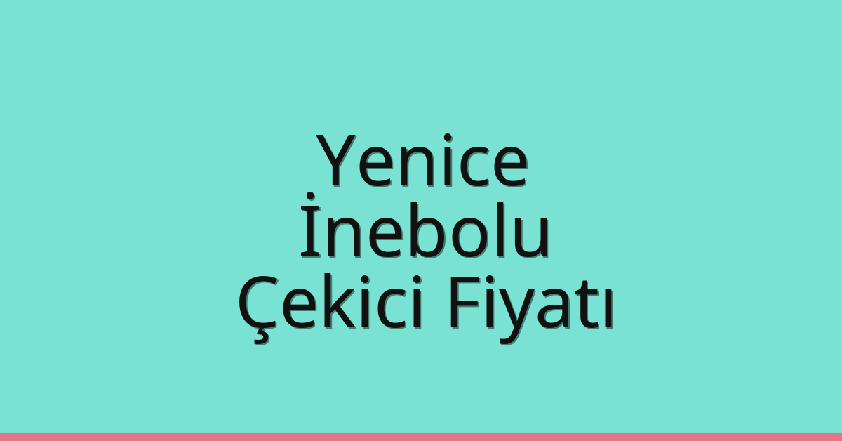 Yenice – İnebolu Çekici Fiyatı