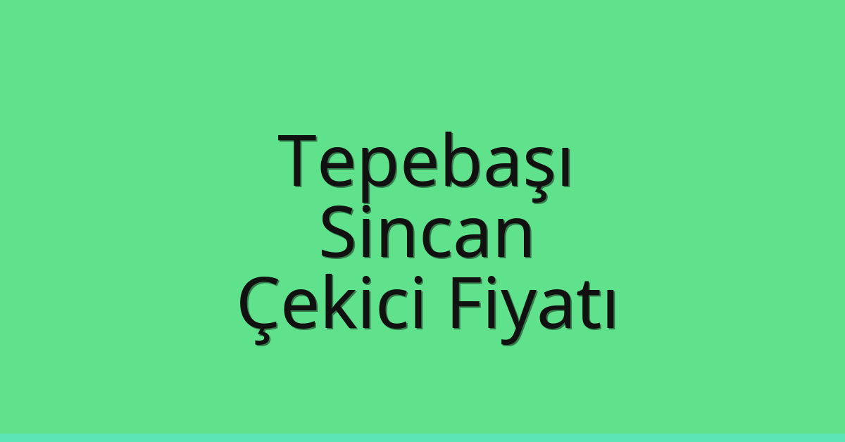 Tepebaşı – Sincan Çekici Fiyatı