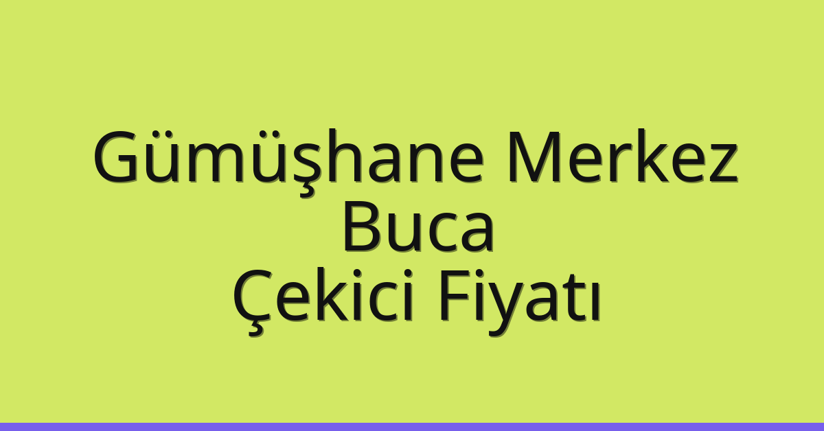 Gümüşhane Merkez – Buca Çekici Fiyatı
