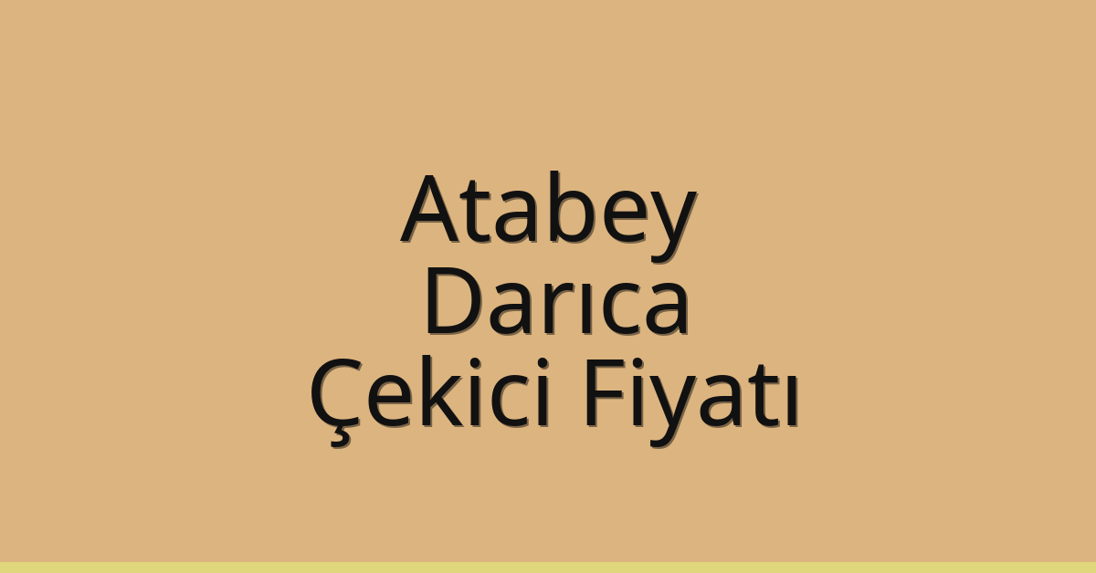 Atabey – Darıca Çekici Fiyatı