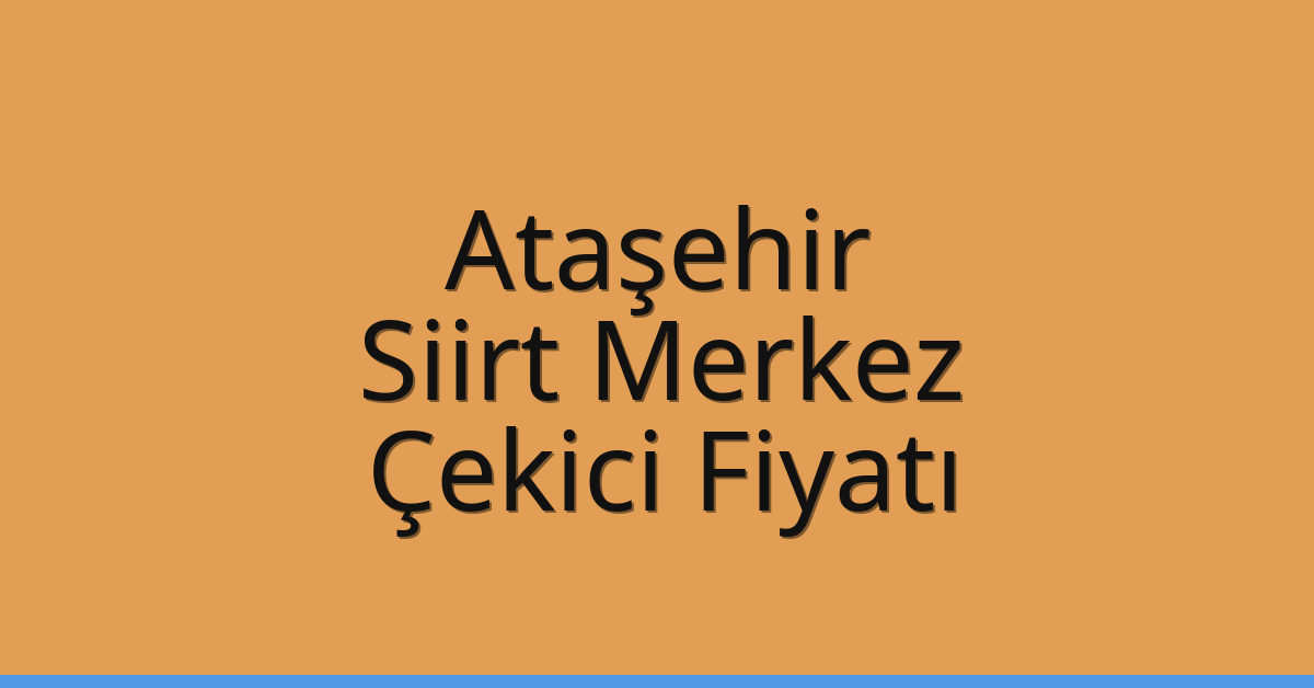 Ataşehir – Siirt Merkez Çekici Fiyatı