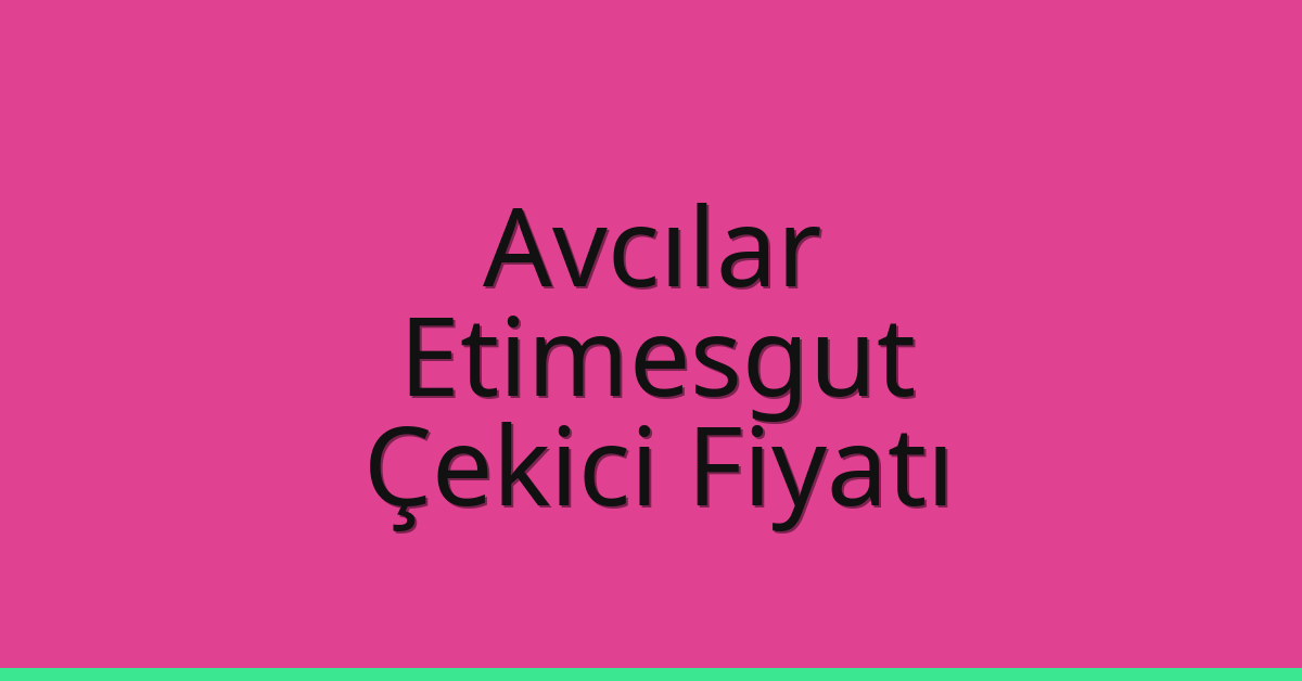Avcılar – Etimesgut Çekici Fiyatı