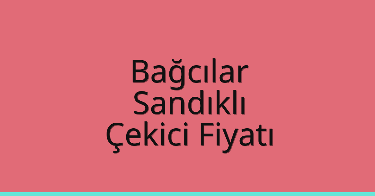 Bağcılar – Sandıklı Çekici Fiyatı