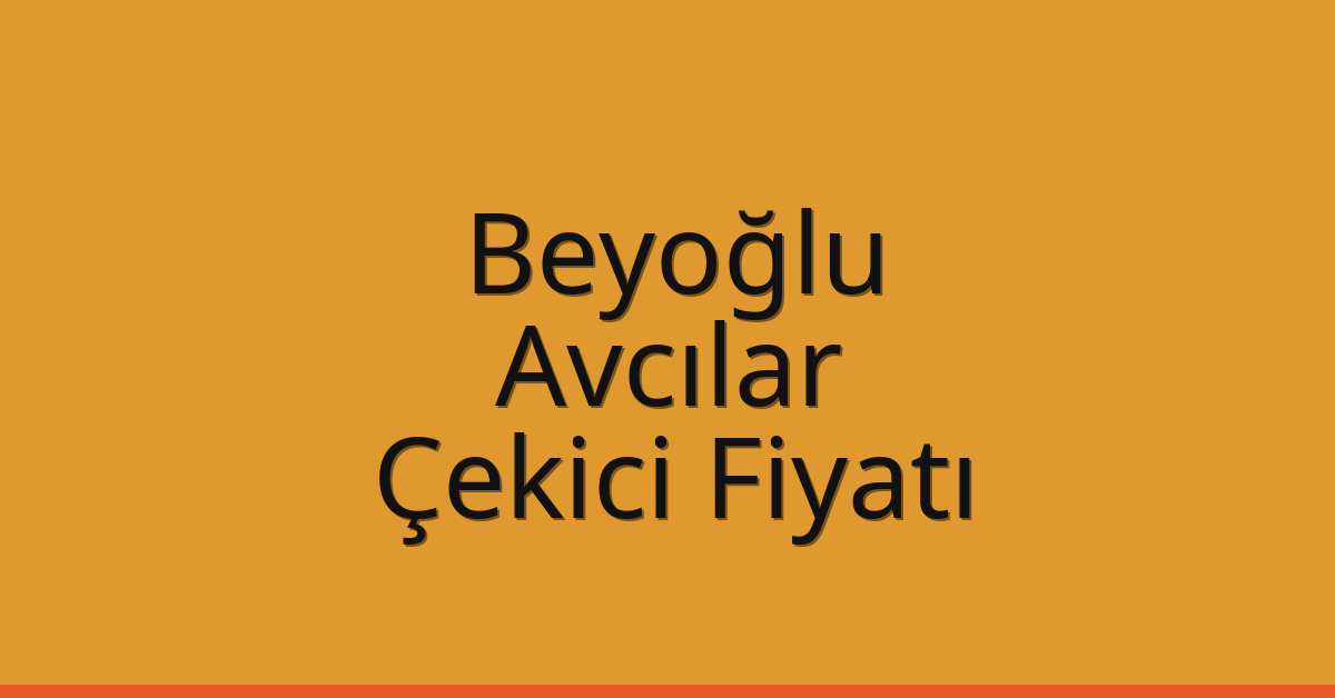 Beyoğlu – Avcılar Çekici Fiyatı