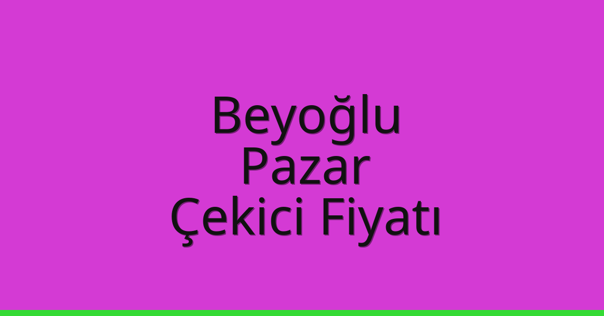 Beyoğlu – Pazar Çekici Fiyatı