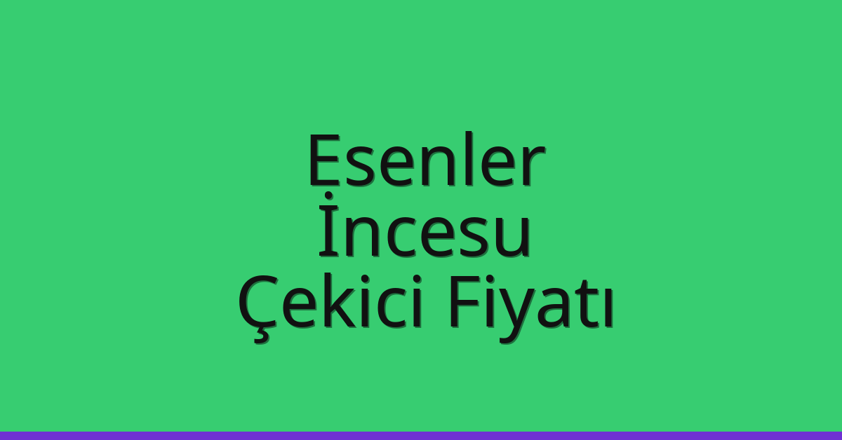 Esenler – İncesu Çekici Fiyatı