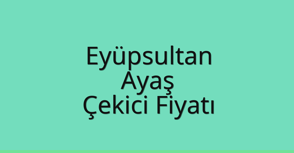 Eyüpsultan – Ayaş Çekici Fiyatı