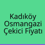 Kadıköy – Osmangazi Çekici Fiyatı