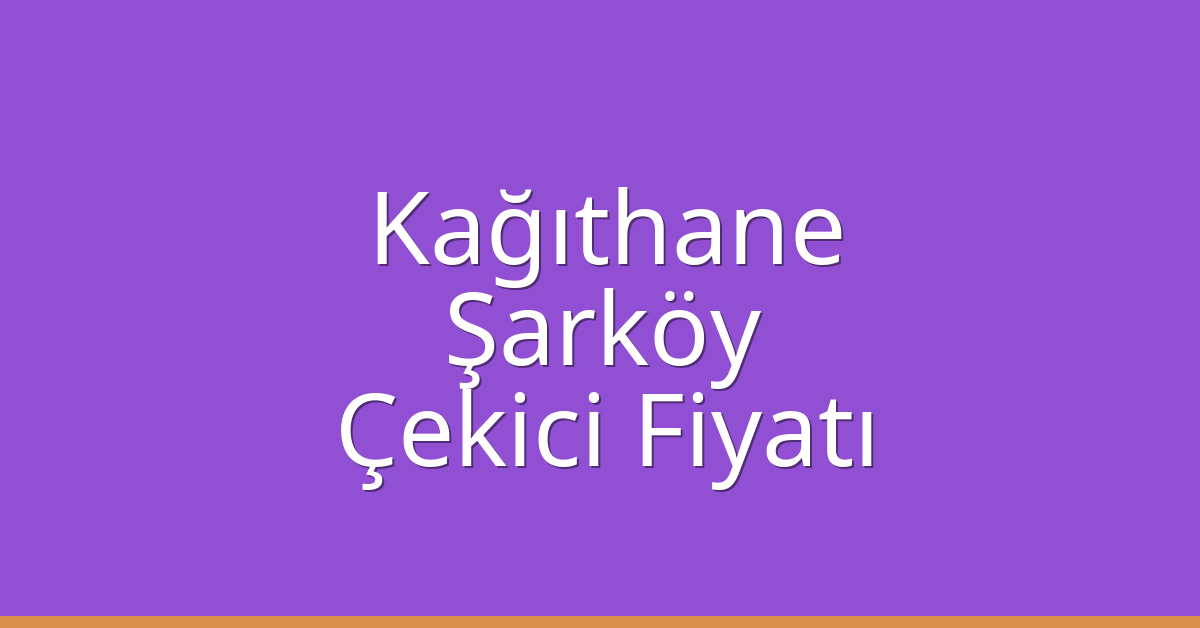 Kağıthane – Şarköy Çekici Fiyatı