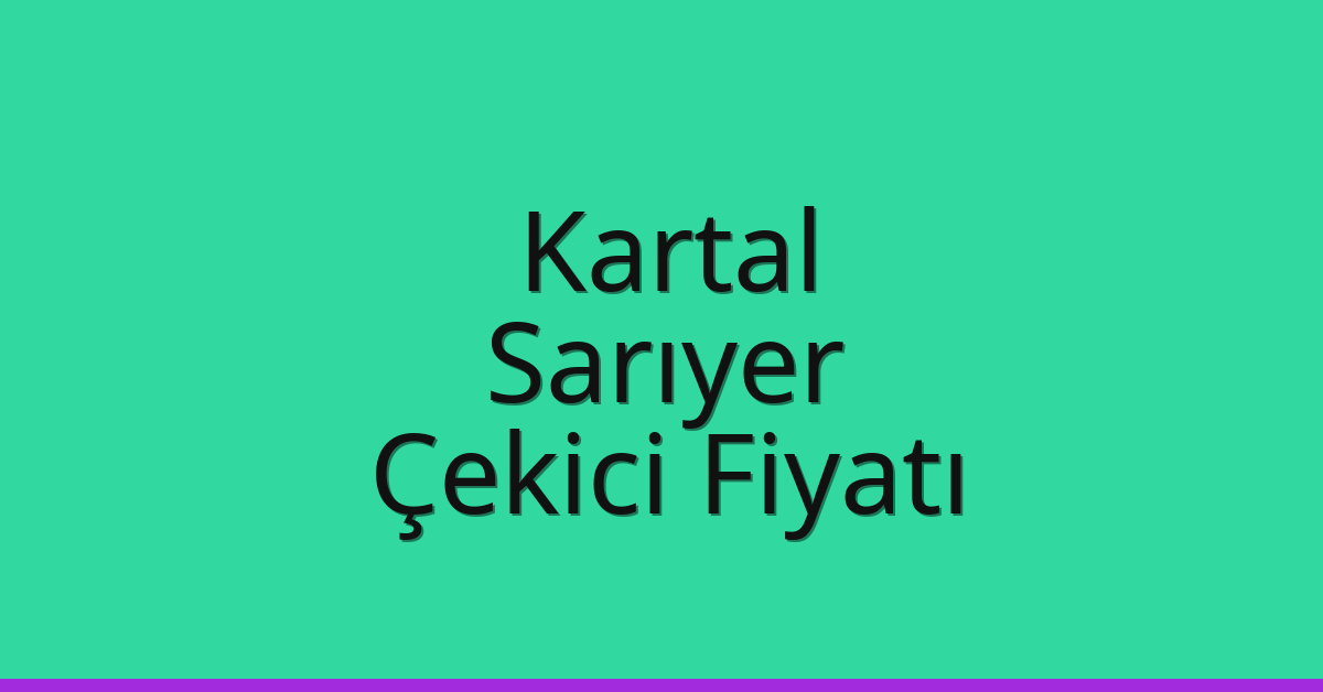 Kartal – Sarıyer Çekici Fiyatı