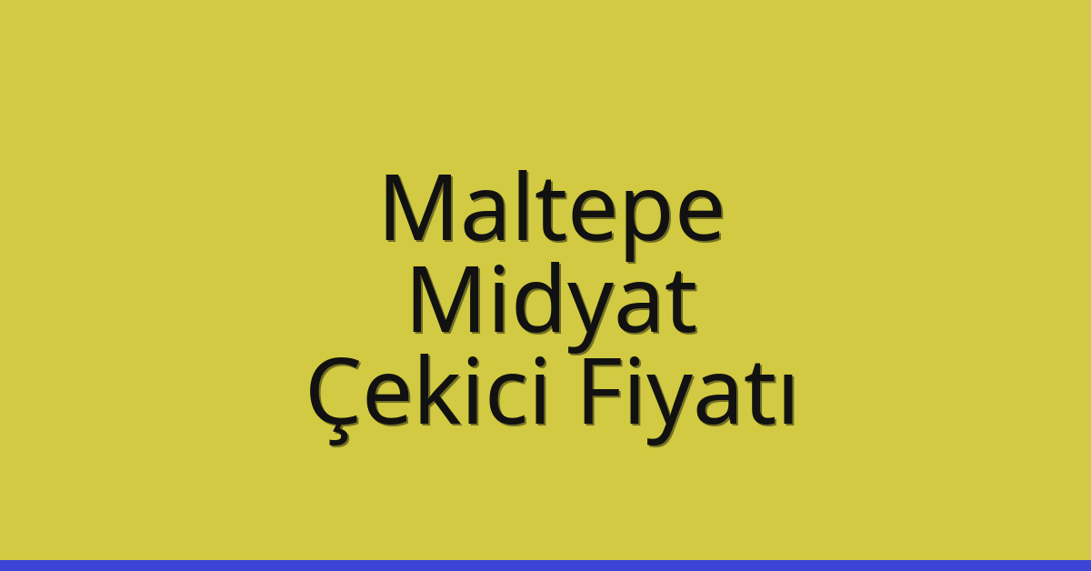 Maltepe – Midyat Çekici Fiyatı