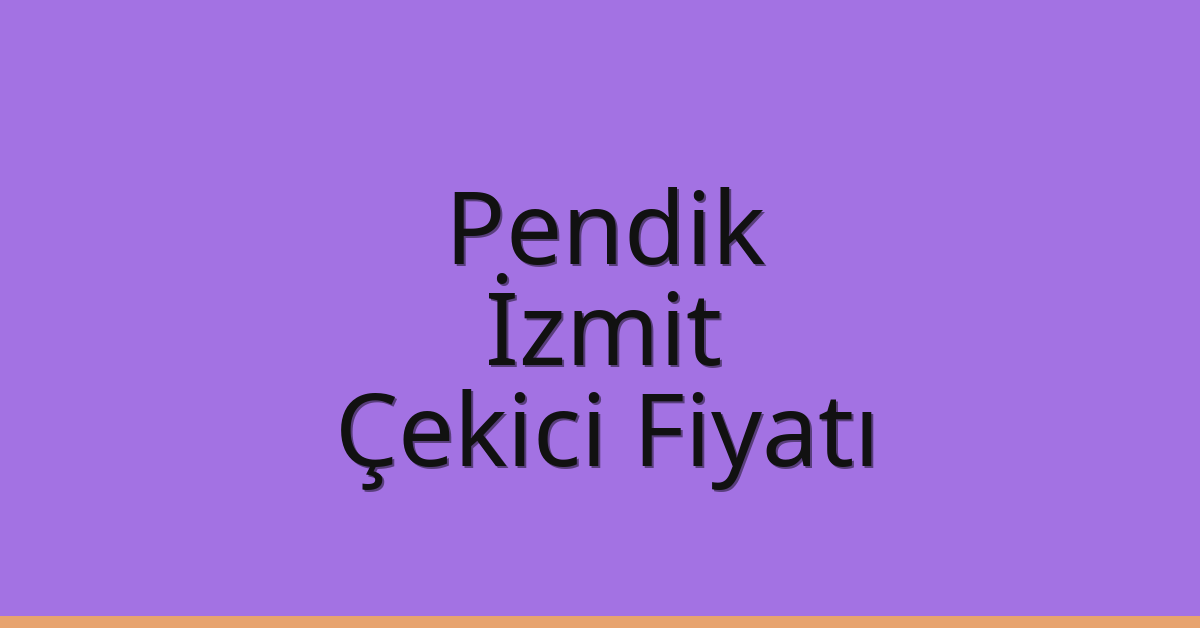 Pendik – İzmit Çekici Fiyatı