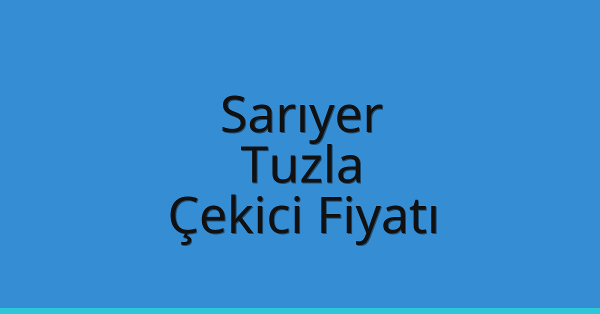 Sarıyer – Tuzla Çekici Fiyatı