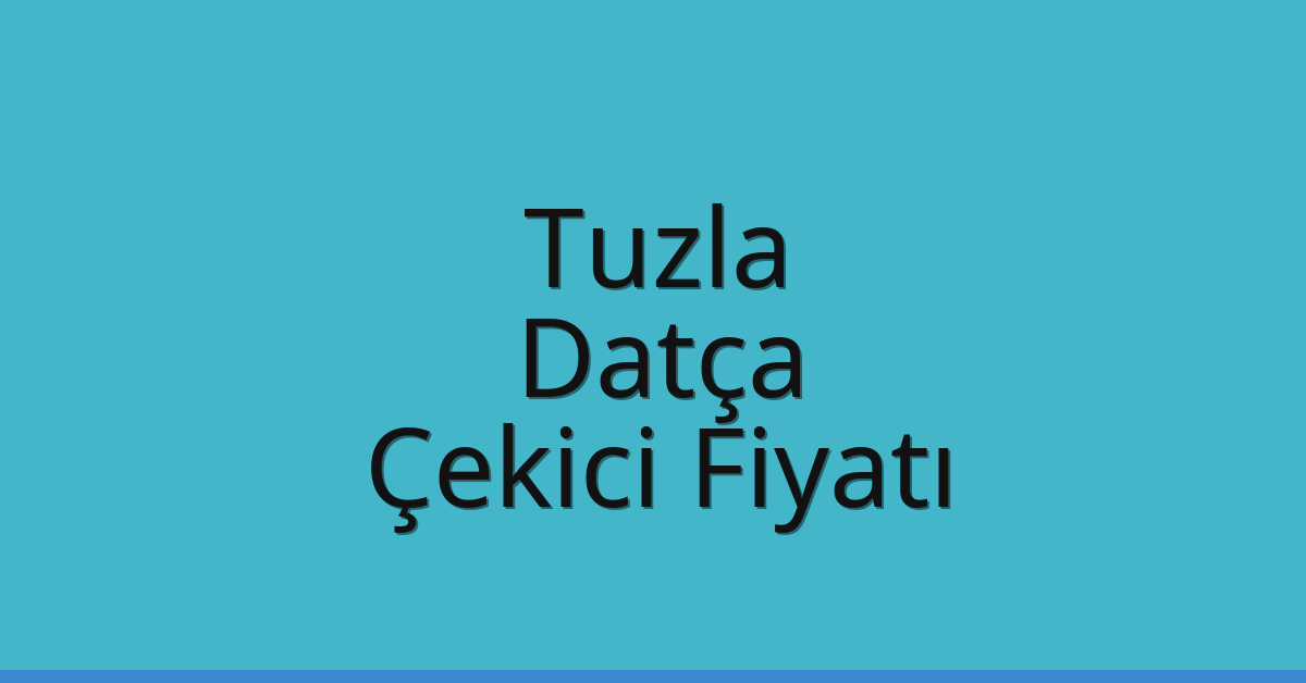Tuzla – Datça Çekici Fiyatı