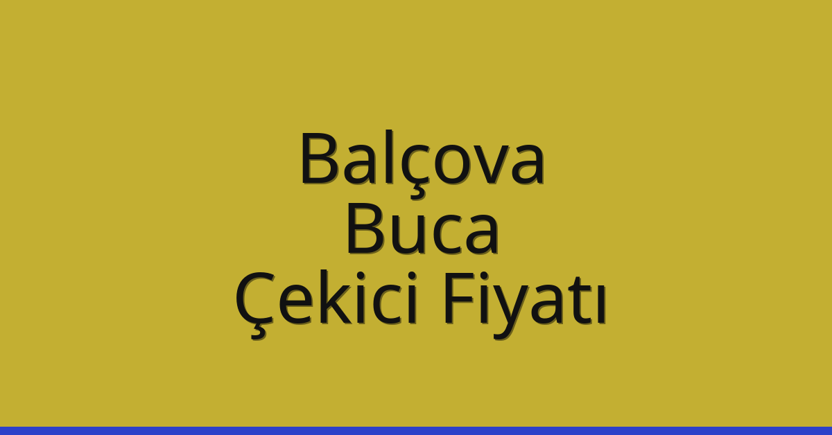Balçova – Buca Çekici Fiyatı