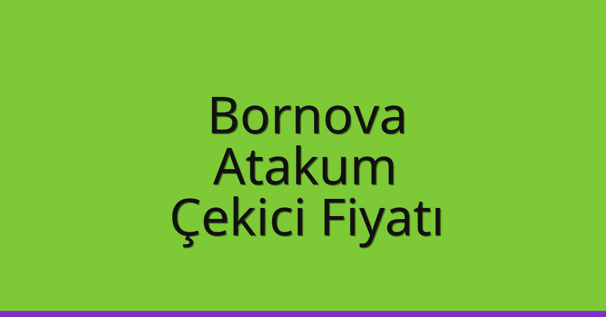 Bornova – Atakum Çekici Fiyatı