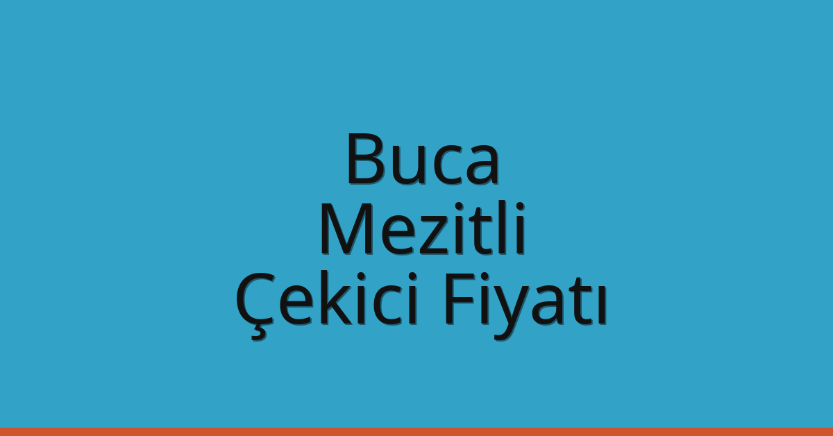 Buca – Mezitli Çekici Fiyatı