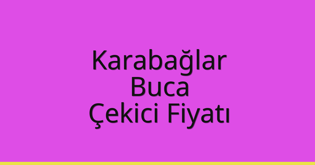 Karabağlar – Buca Çekici Fiyatı
