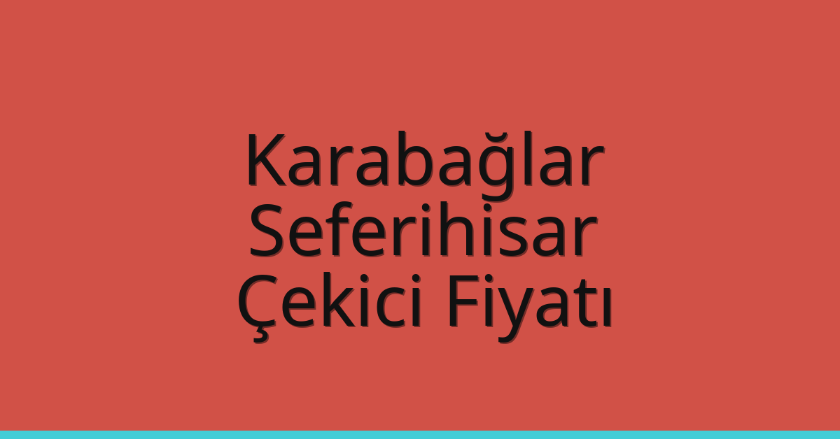 Karabağlar – Seferihisar Çekici Fiyatı