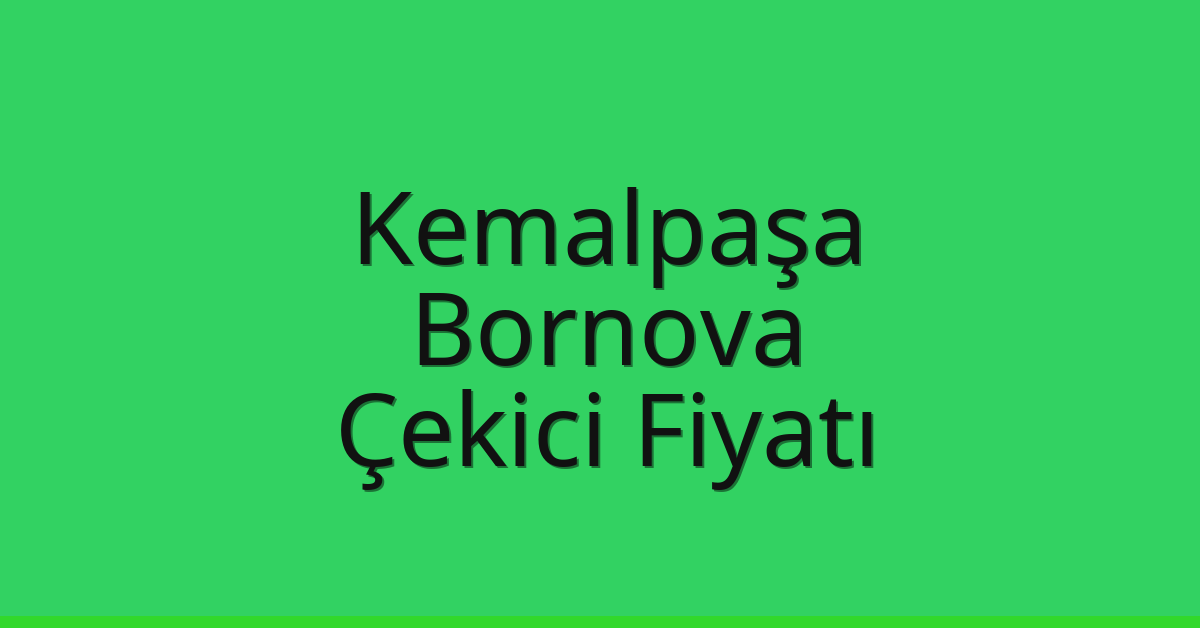 Kemalpaşa – Bornova Çekici Fiyatı
