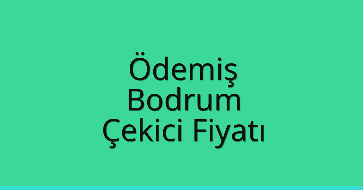 Ödemiş – Bodrum Çekici Fiyatı