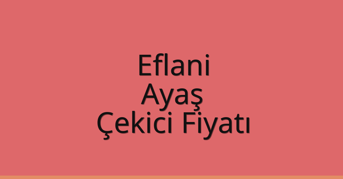 Eflani – Ayaş Çekici Fiyatı
