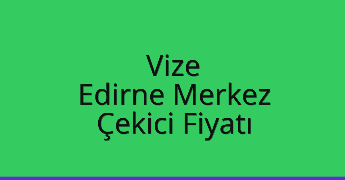 Vize – Edirne Merkez Çekici Fiyatı