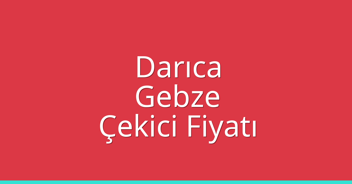 Darıca – Gebze Çekici Fiyatı