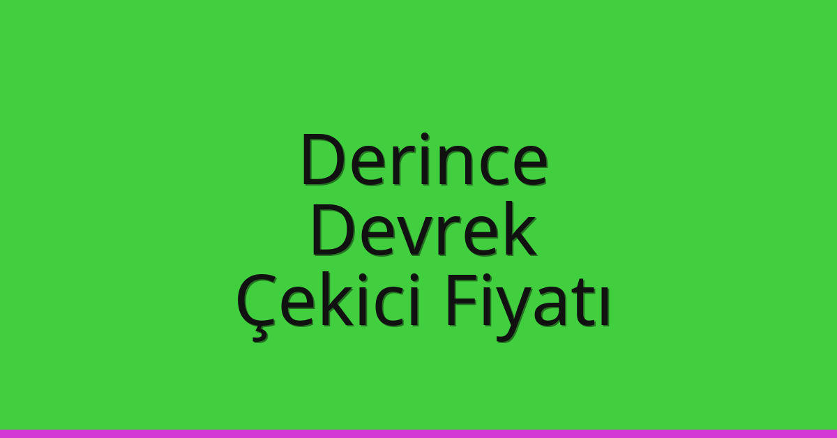 Derince – Devrek Çekici Fiyatı