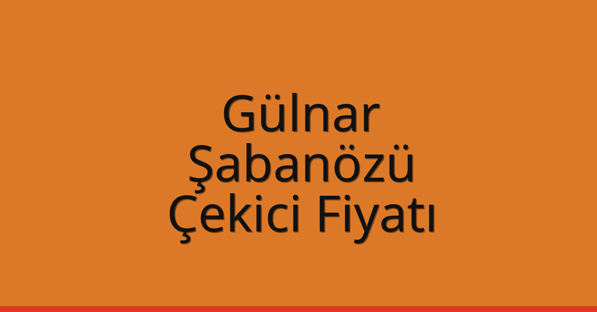Gülnar – Şabanözü Çekici Fiyatı