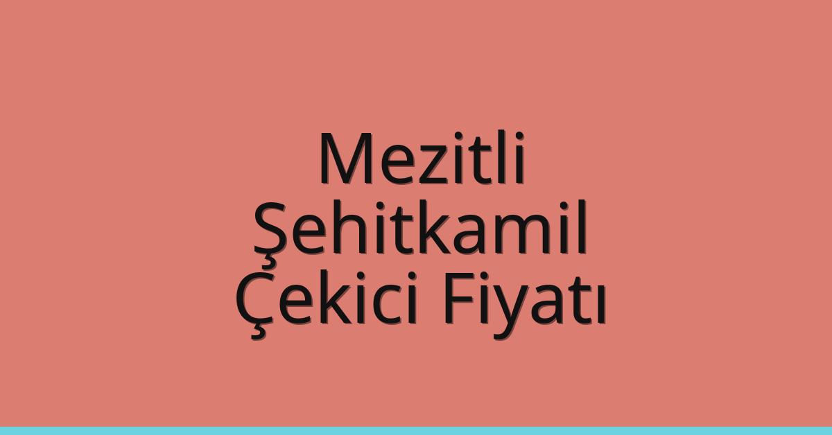 Mezitli – Şehitkamil Çekici Fiyatı