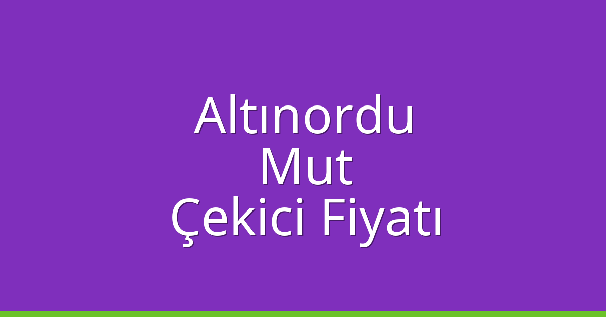 Altınordu – Mut Çekici Fiyatı