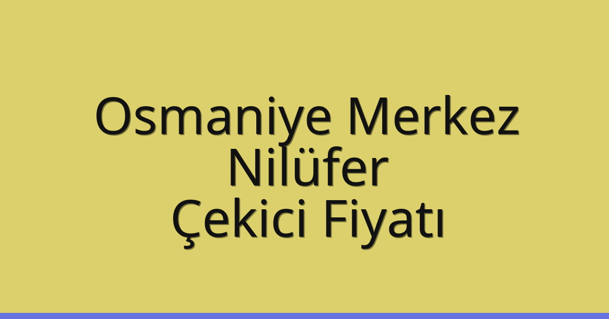 Osmaniye Merkez – Nilüfer Çekici Fiyatı
