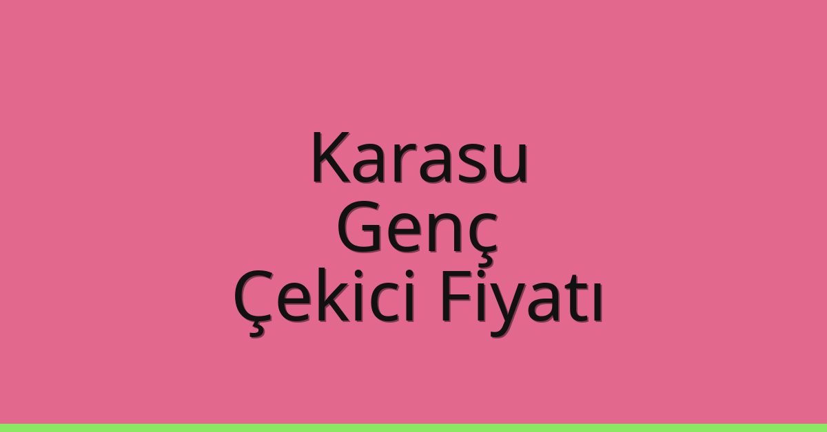 Karasu – Genç Çekici Fiyatı