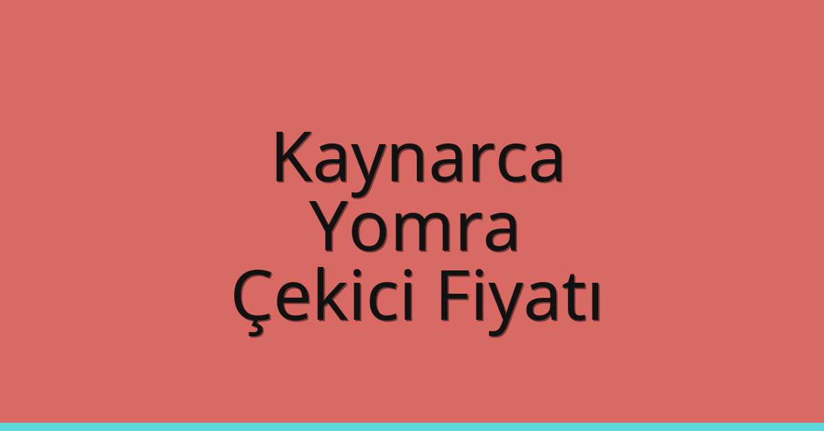 Kaynarca – Yomra Çekici Fiyatı