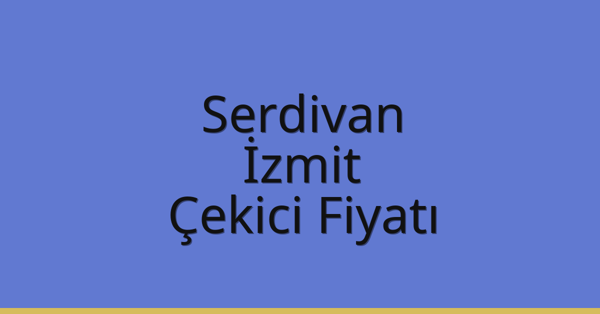 Serdivan – İzmit Çekici Fiyatı