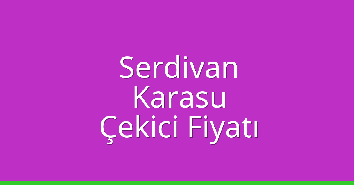 Serdivan – Karasu Çekici Fiyatı