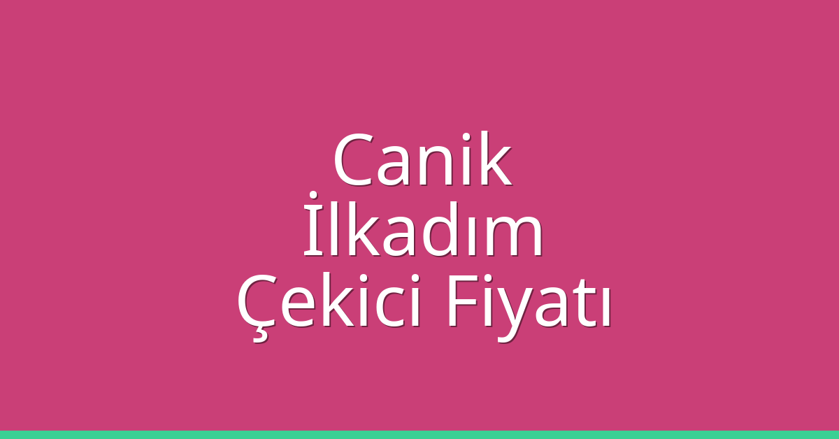 Canik – İlkadım Çekici Fiyatı