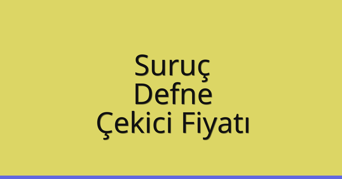 Suruç – Defne Çekici Fiyatı
