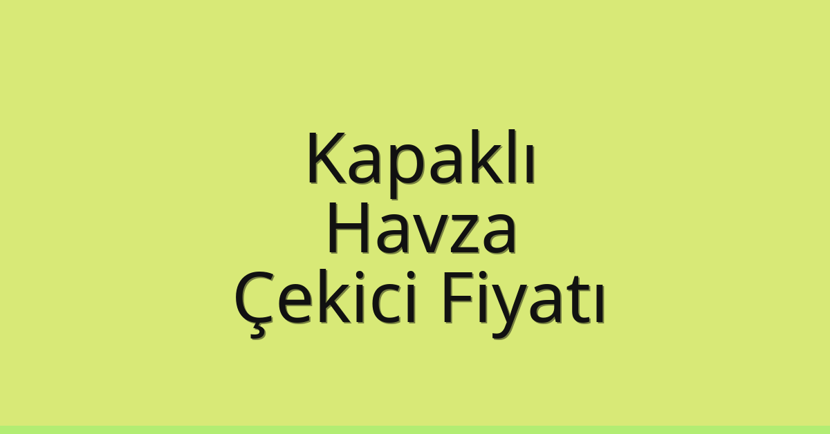 Kapaklı – Havza Çekici Fiyatı