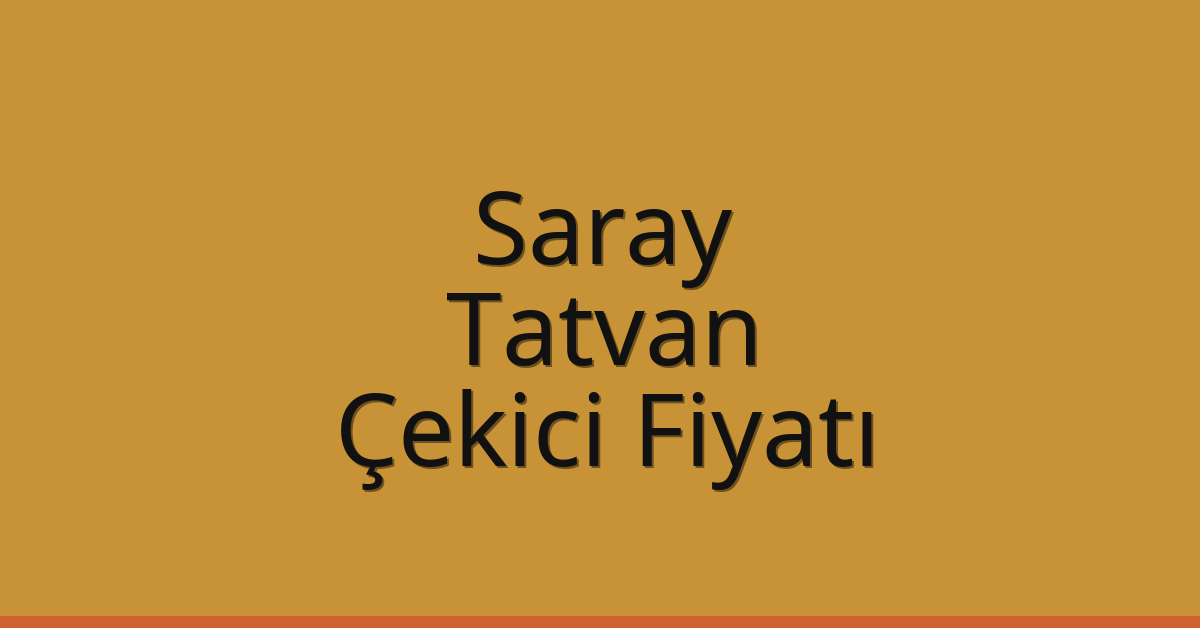 Saray – Tatvan Çekici Fiyatı