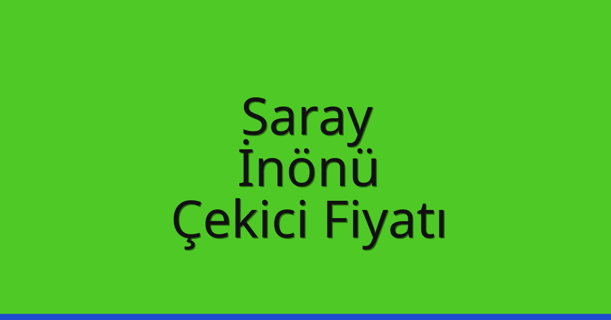 Saray – İnönü Çekici Fiyatı