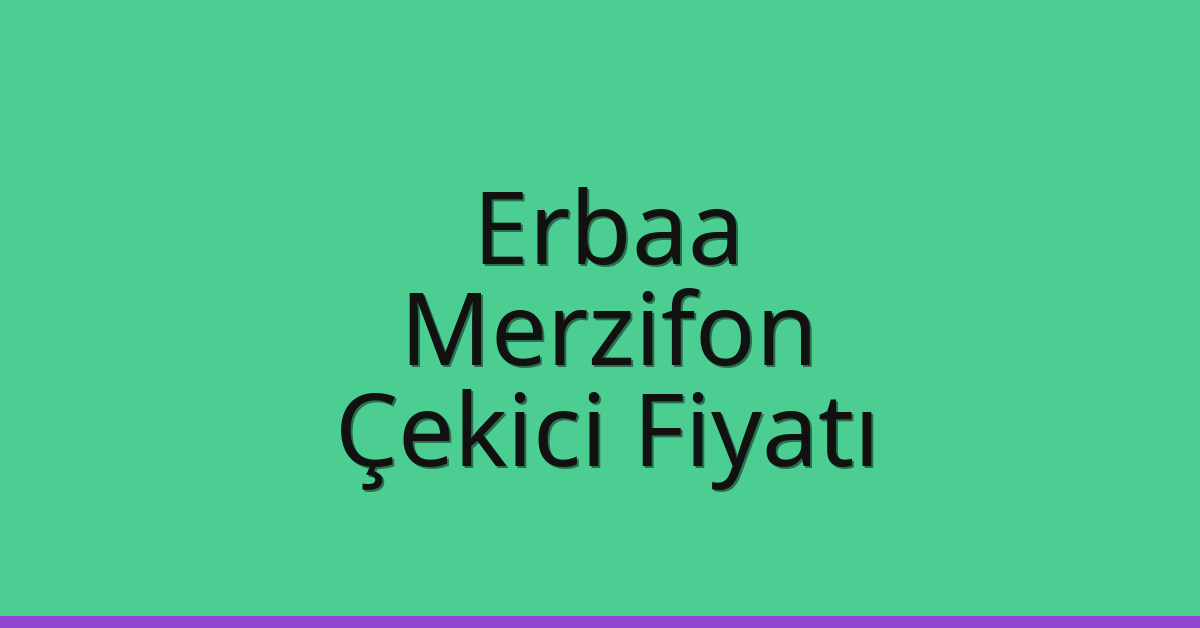 Erbaa – Merzifon Çekici Fiyatı