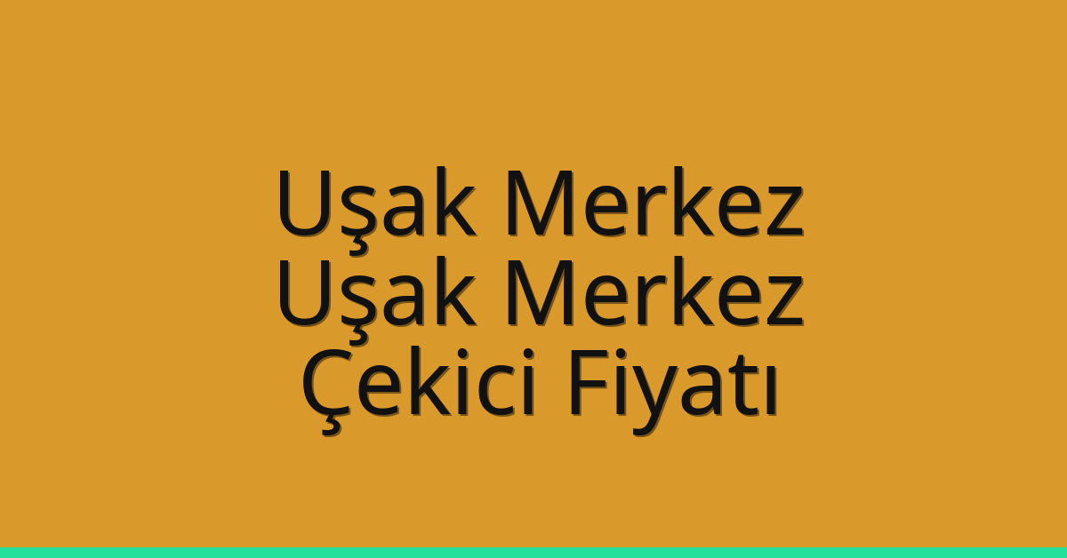Uşak Merkez – Uşak Merkez Çekici Fiyatı